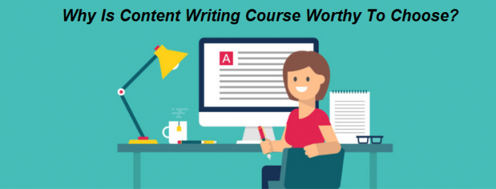 Why Is a Content Writing Course Worthy To Choose?