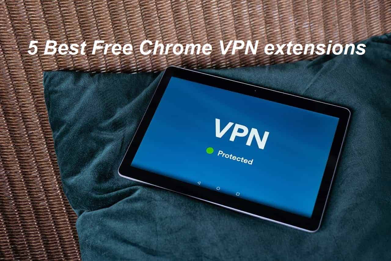 Get 5 Best Free Chrome VPN Extensions With Unlimited Bandwidth