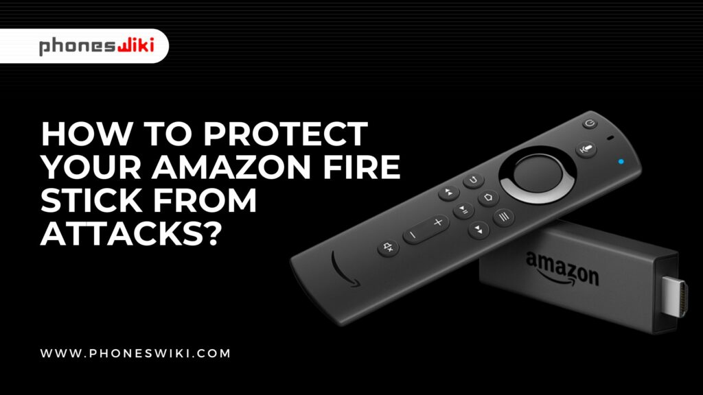 How To Protect Your Amazon Fire Stick From Attacks?