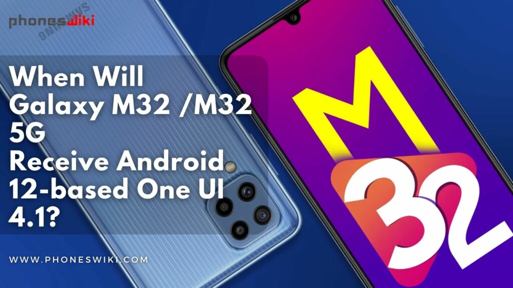 Galaxy M32 /M32 5G Receive Android 12-based One UI 4.1