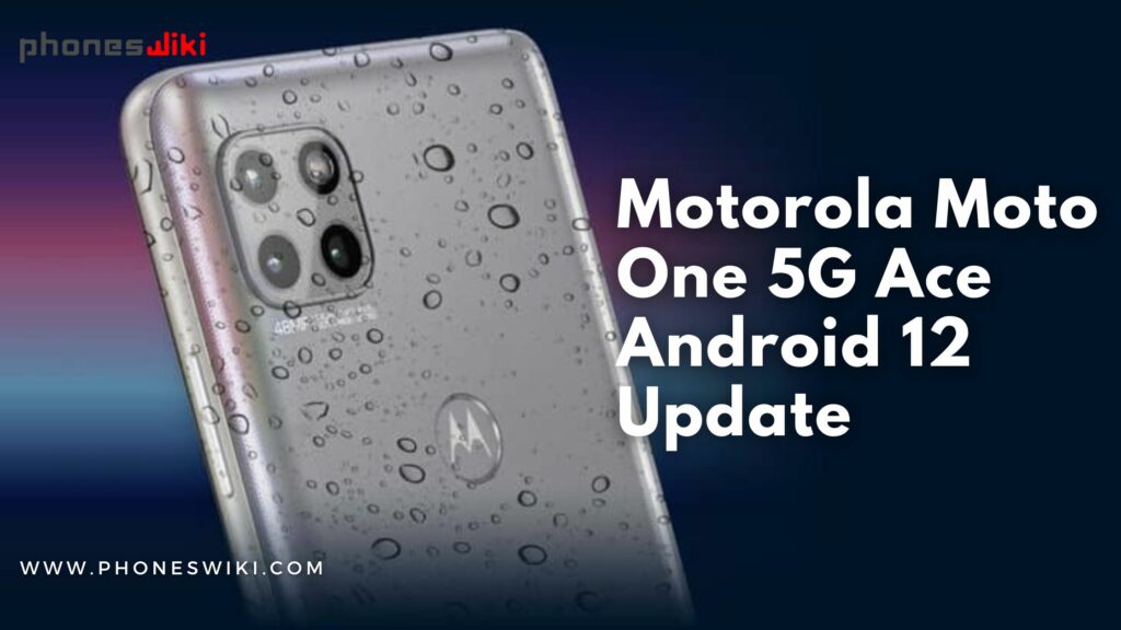 Motorola Moto One 5G Ace Android 12 Update