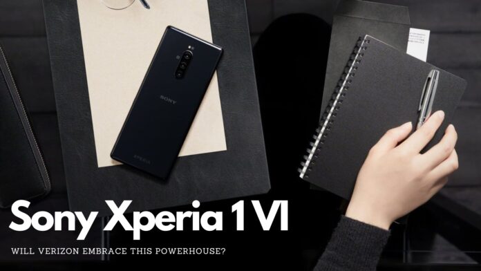 Will Verizon sell unlocked Sony Xperia 1 VI, the DSLR Killer Flagship phone of 2024