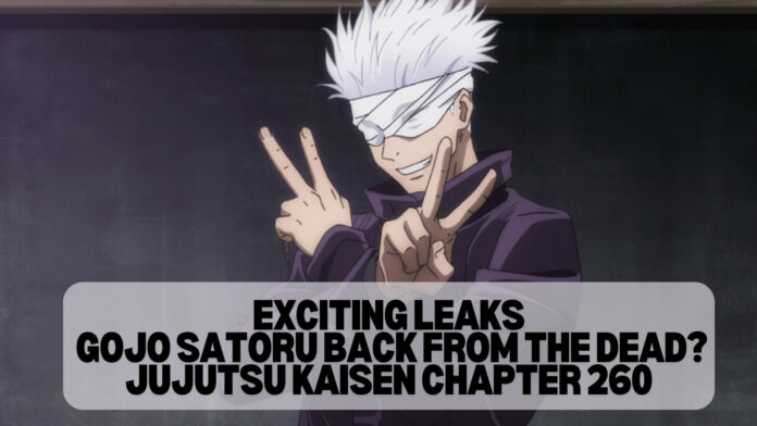 Exciting Leaks: Gojo Satoru Back from the Dead? Jujutsu Kaisen Chapter 260 Sends Shivers Down Spines