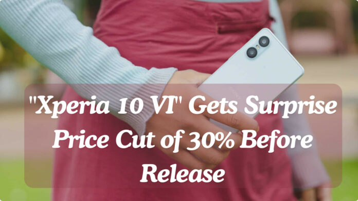 Sony’s New Mid-range Phone, the Xperia 10 VI, Throws a Curveball with a Surprising 30% Price Cut Before it’s Release