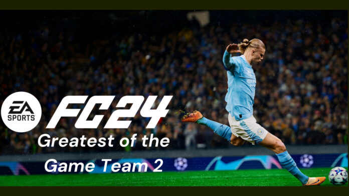 EA Sports FC 24: Greatest of the Game Team 2 Leaked – Legendary Players and Release Date Revealed!