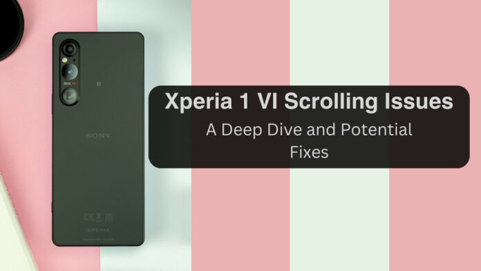 Xperia 1 VI Scrolling Issues: A Deep Dive and Potential Fixes