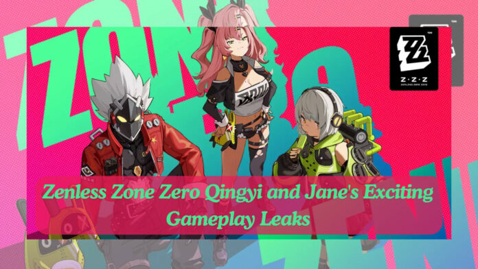 Zenless Zone Zero Qingyi and Jane’s Exciting Gameplay Leaks: Skills, Ultimate, Combat Animations, and Platform Availability