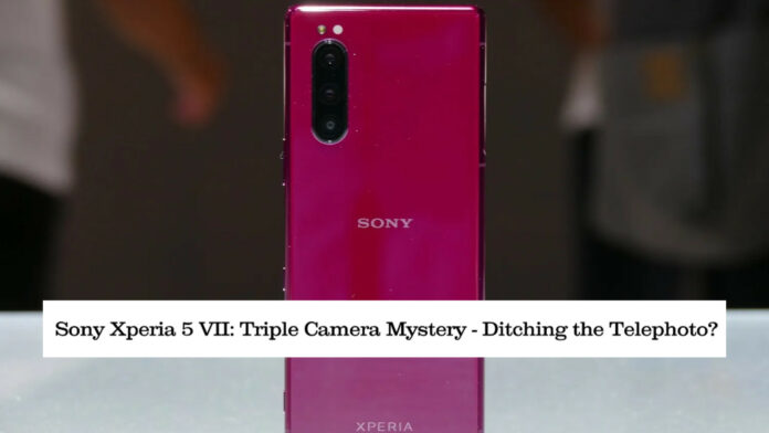 Sony Xperia 5 VII: Triple Camera Mystery – Ditching the Telephoto?