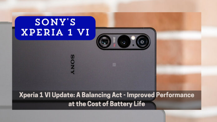 Xperia 1 VI Update: A Balancing Act – Improved Performance at the Cost of Battery Life