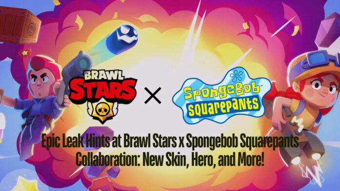 Epic Leak Hints at Brawl Stars x Spongebob Squarepants Collaboration: New Skin, Hero, and More!