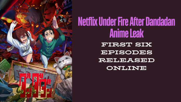 Netflix Under Fire After Dandadan Anime Leak: First Six Episodes Released Online