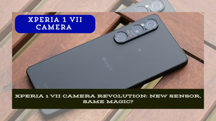Xperia 1 VII Camera Unveiled: Revolutionary Sensor or Subtle Evolution?