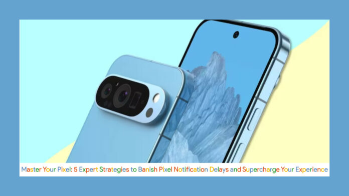 Master Your Pixel: 5 Expert Strategies to Banish Pixel Notification Delays and Supercharge Your Experience