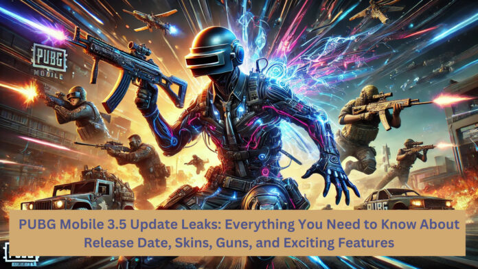 PUBG Mobile 3.5 Update Leaks: Everything You Need to Know About Release Date, Skins, Guns, and Exciting Features