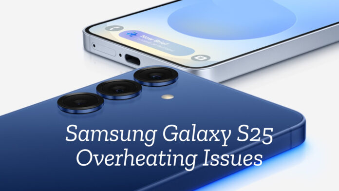 Samsung Galaxy S25 Overheating Issues: Users Express Concerns as Early Adopters Experience Unsettling Heat Problems