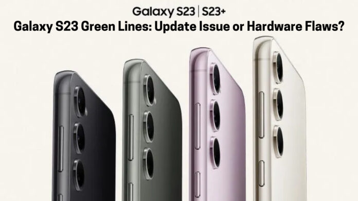 Unmasking the Galaxy S23’s Display Dilemma: Are Green Vertical Line Issues a Result of the Latest update?