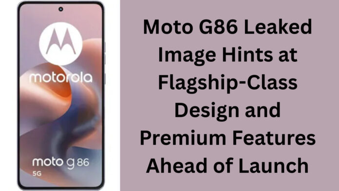 Moto G86 Leaked Image Hints at Flagship-Class Design and Premium Features Ahead of Launch