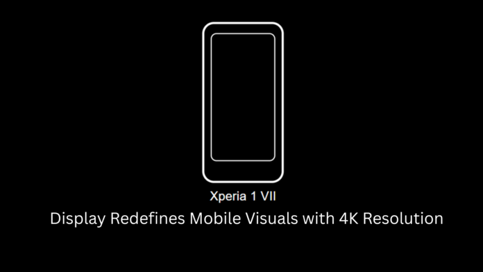 Unveiling the Future: Xperia 1 VII Display Redefines Mobile Visuals with 4K Resolution
