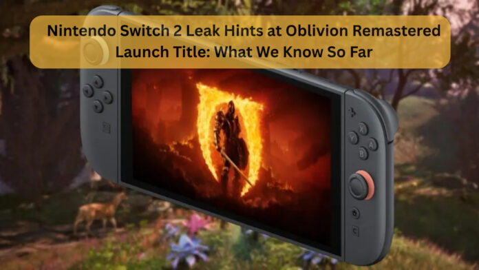 Nintendo Switch 2 Leak Hints at Oblivion Remastered Launch Title: What We Know So Far