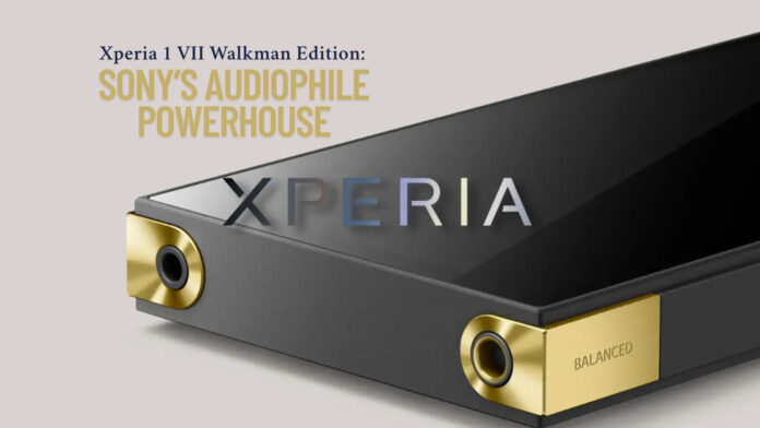 Xperia 1 VII Walkman Edition: Sony’s Audiophile Powerhouse with 4.4mm Balanced Output and Hi-Res DNA
