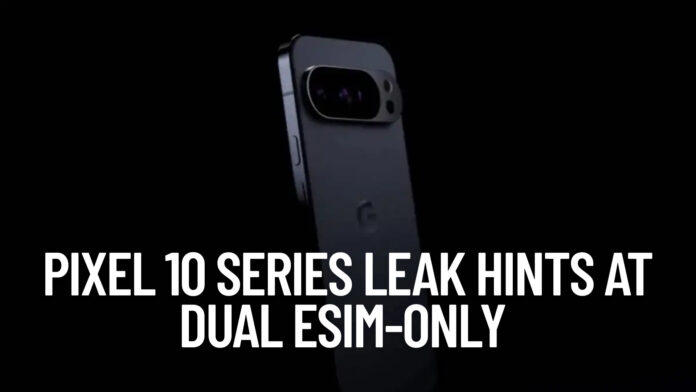 Exciting Pixel 10 Series Leak Hints at Dual eSIM-Only Future: What It Means for Users