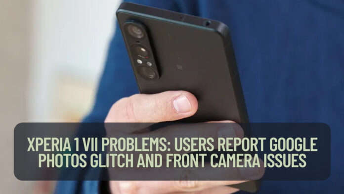 Xperia 1 VII Problems: Users Report Google Photos Glitch and Front Camera Issues – What You Need to Know