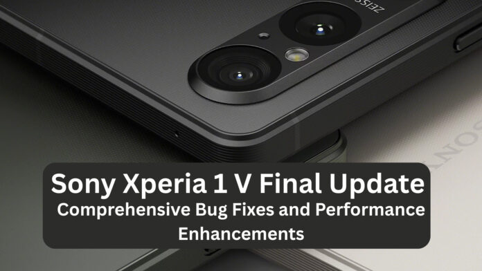Sony Xperia 1 V Final Update: Comprehensive Bug Fixes and Performance Enhancements
