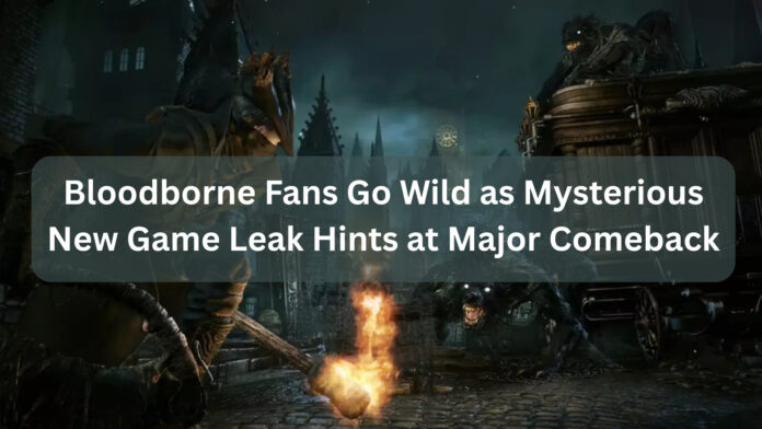Bloodborne Fans Go Wild as Mysterious New Game Leak Hints at Major Comeback