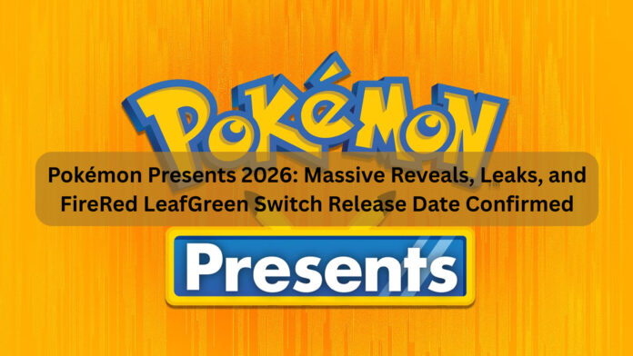 Pokémon Presents 2026: Massive Reveals, Leaks, and FireRed LeafGreen Switch Release Date Confirmed