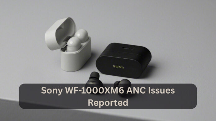 Sony WF-1000XM6 ANC Issues Reported After Firmware 1.5.0 Update: What Users Need to Know