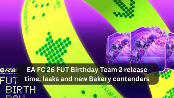 EA FC 26 FUT Birthday Team 2 release time, leaks and new Bakery contenders