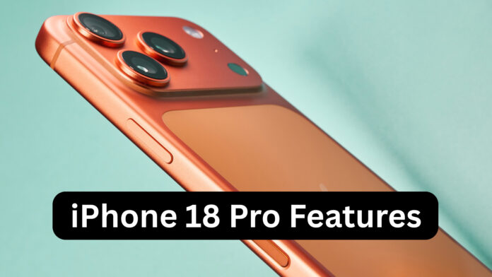 iPhone 18 Pro Features: A Massive Leap Forward in Apple’s Flagship Evolution