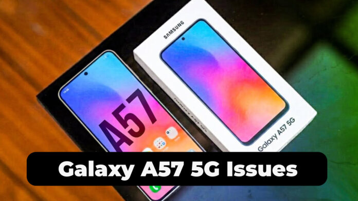 Galaxy A57 5G Issues: Latest Bugs and Problems Users Are Reporting
